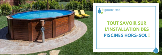 Tout savoir sur l'installation des piscines hors-sol !