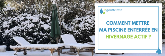 Comment mettre ma piscine en hivernage actif